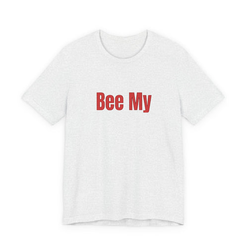 Bee My Tee - Cute Valentine’s Graphic T-Shirt