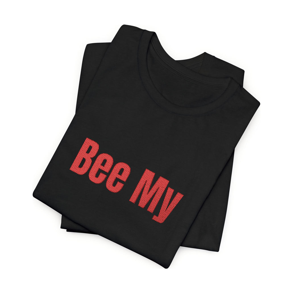 Bee My Tee - Cute Valentine’s Graphic T-Shirt