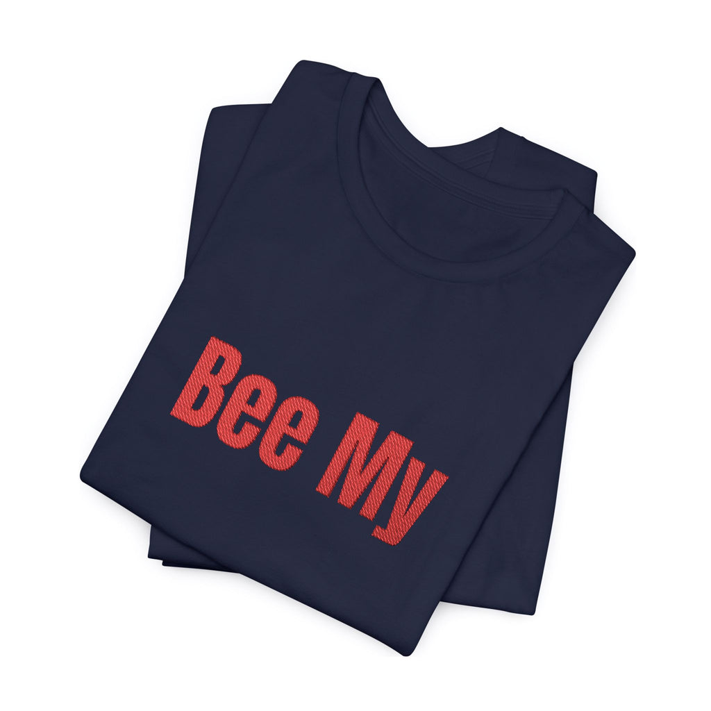 Bee My Tee - Cute Valentine’s Graphic T-Shirt